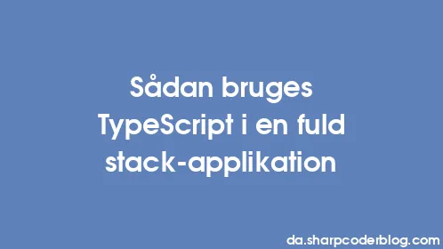 Sådan bruges TypeScript i en fuld stack-applikation - Thumbnail