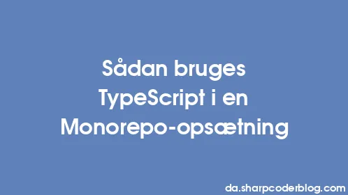 Sådan bruges TypeScript i en Monorepo-opsætning - Thumbnail