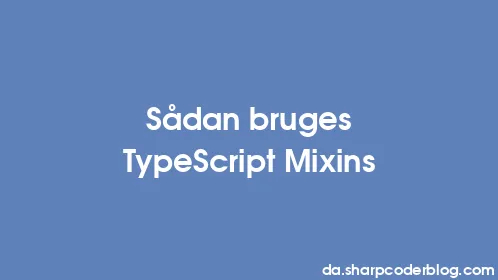 Sådan bruges TypeScript Mixins - Thumbnail
