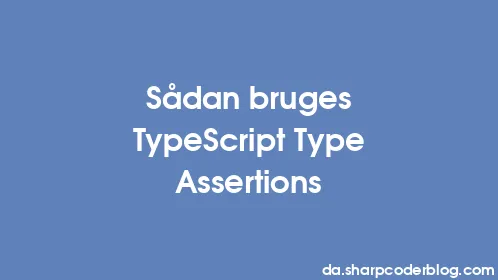 Sådan bruges TypeScript Type Assertions - Thumbnail