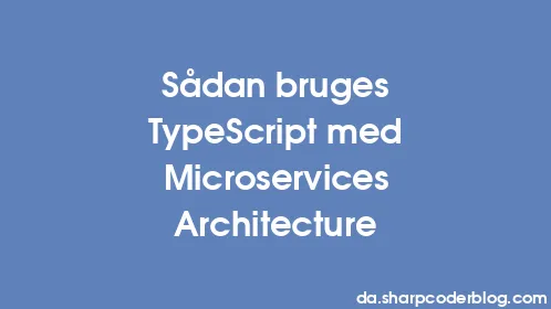 Sådan bruges TypeScript med Microservices Architecture - Thumbnail