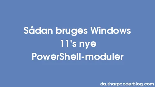 Sådan bruges Windows 11's nye PowerShell-moduler - Thumbnail