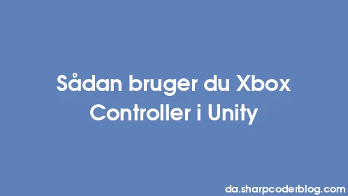 Sådan bruger du Xbox Controller i Unity - Thumbnail