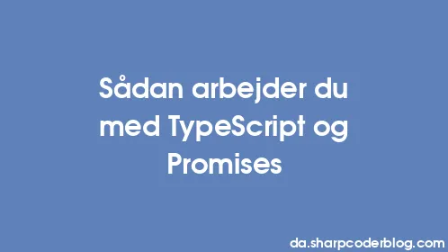Sådan arbejder du med TypeScript og Promises - Thumbnail