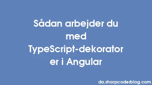Sådan arbejder du med TypeScript-dekoratorer i Angular - Thumbnail