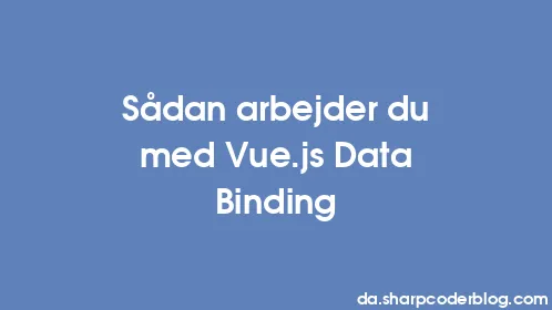 Sådan arbejder du med Vue.js Data Binding - Thumbnail