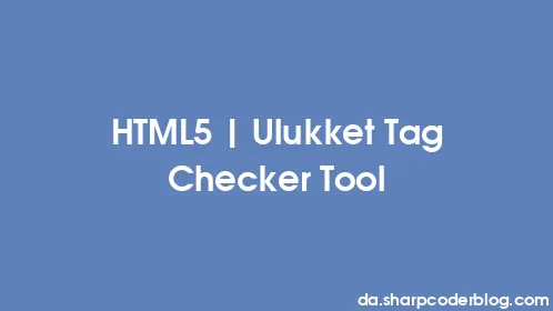 HTML5 | Ulukket Tag Checker Tool - Thumbnail