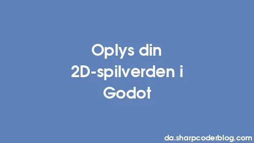 Oplys din 2D-spilverden i Godot - Thumbnail