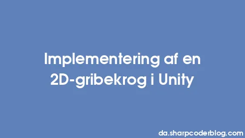 Implementering af en 2D-gribekrog i Unity - Thumbnail