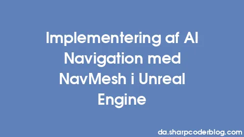 Implementering af AI Navigation med NavMesh i Unreal Engine - Thumbnail