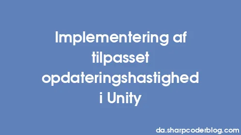 Implementering af tilpasset opdateringshastighed i Unity - Thumbnail