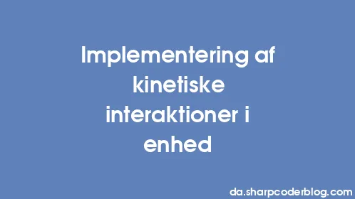 Implementering af kinetiske interaktioner i enhed - Thumbnail