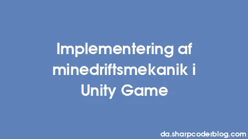 Implementering af minedriftsmekanik i Unity Game - Thumbnail