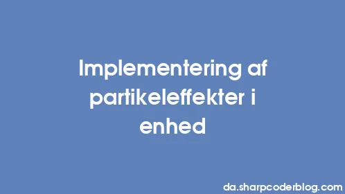 Implementering af partikeleffekter i enhed - Thumbnail