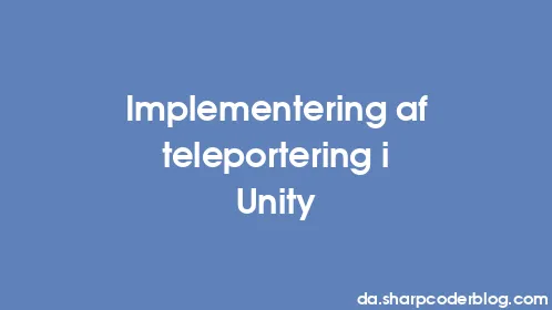 Implementering af teleportering i Unity - Thumbnail