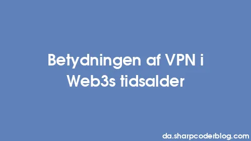 Betydningen af ​​VPN i Web3s tidsalder - Thumbnail
