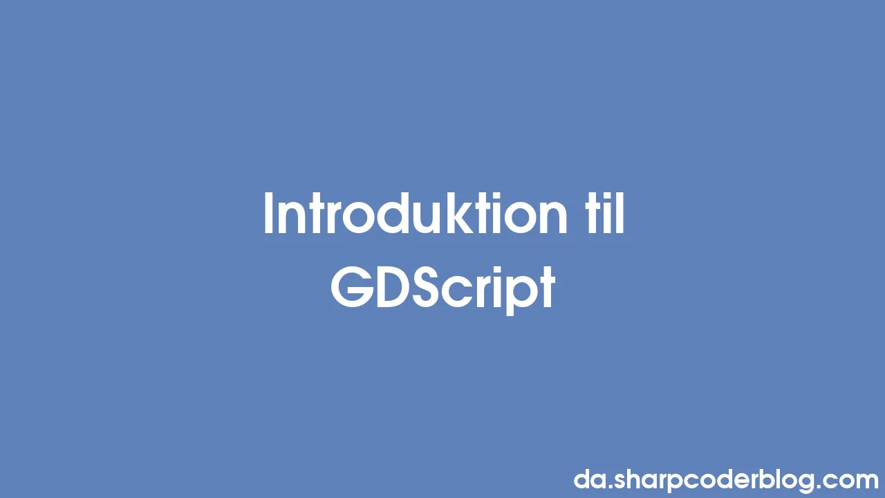 Introduktion til GDScript | Sharp Coder Blog