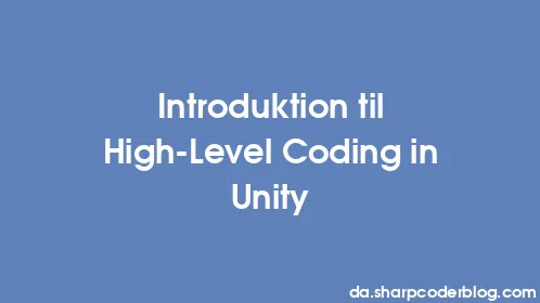 Introduktion til High-Level Coding in Unity - Thumbnail
