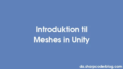 Introduktion til Meshes in Unity - Thumbnail