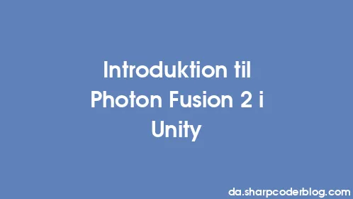 Introduktion til Photon Fusion 2 i Unity - Thumbnail