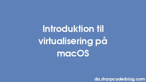 Introduktion til virtualisering på macOS - Thumbnail