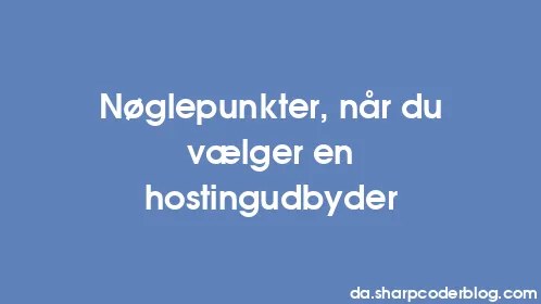 Nøglepunkter, når du vælger en hostingudbyder - Thumbnail