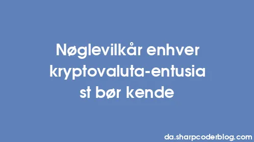 Nøglevilkår enhver kryptovaluta-entusiast bør kende - Thumbnail