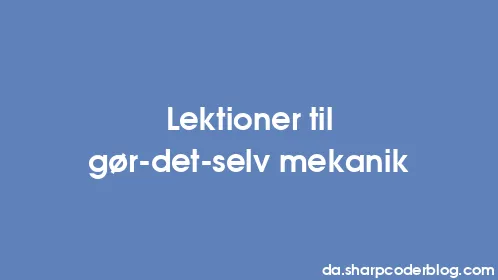 Lektioner til gør-det-selv mekanik - Thumbnail