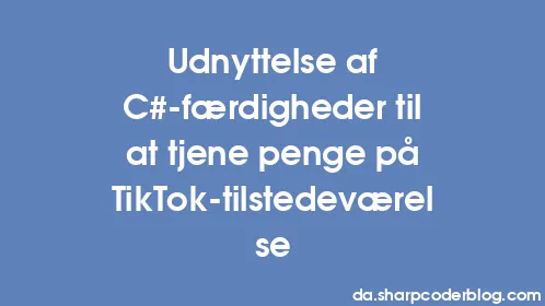 Udnyttelse af C#-færdigheder til at tjene penge på TikTok-tilstedeværelse - Thumbnail