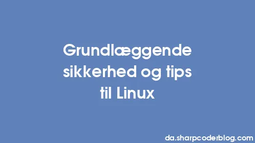 Grundlæggende sikkerhed og tips til Linux - Thumbnail