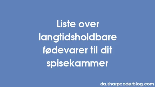 Liste over langtidsholdbare fødevarer til dit spisekammer - Thumbnail