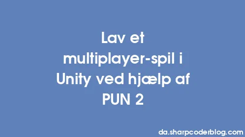 Lav et multiplayer-spil i Unity ved hjælp af PUN 2 - Thumbnail