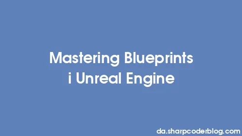 Mastering Blueprints i Unreal Engine - Thumbnail