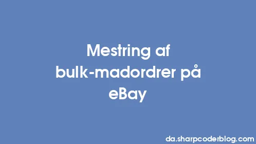 Mestring af bulk-madordrer på eBay - Thumbnail