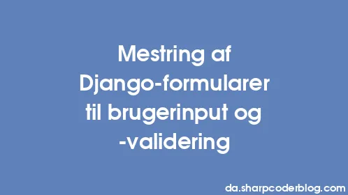 Mestring af Django-formularer til brugerinput og -validering - Thumbnail