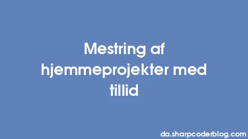 Mestring af hjemmeprojekter med tillid - Thumbnail