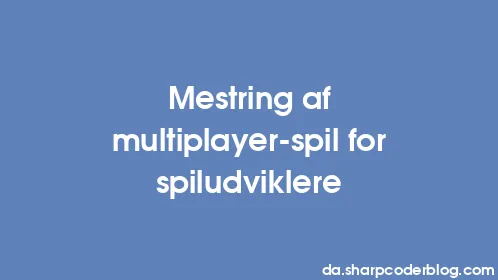 Mestring af multiplayer-spil for spiludviklere - Thumbnail