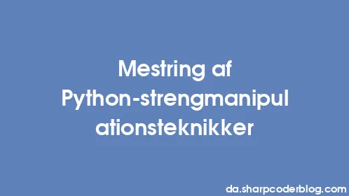 Mestring af Python-strengmanipulationsteknikker - Thumbnail