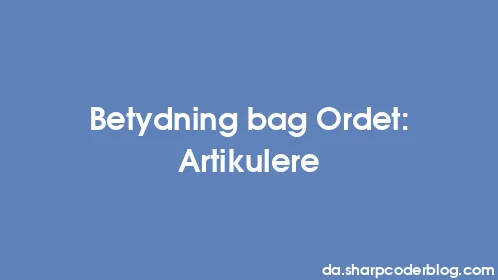 Betydning bag Ordet: Artikulere - Thumbnail