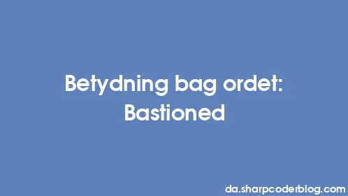 Betydning bag ordet: Bastioned - Thumbnail