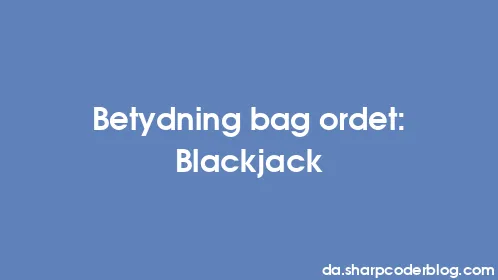 Betydning bag ordet: Blackjack - Thumbnail