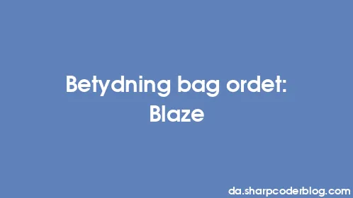Betydning bag ordet: Blaze - Thumbnail