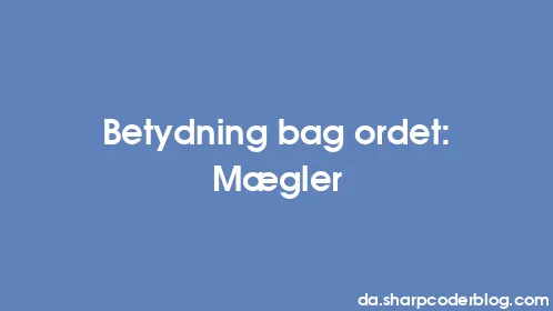 Betydning bag ordet: Mægler - Thumbnail