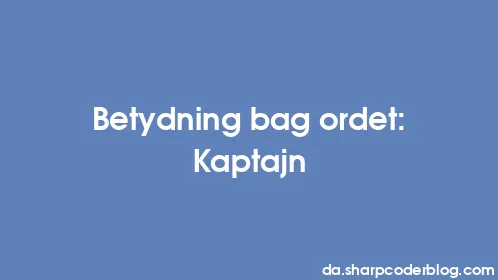 Betydning bag ordet: Kaptajn - Thumbnail