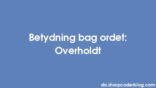 Betydning bag ordet: Overholdt - Thumbnail