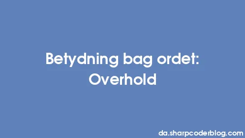 Betydning bag ordet: Overhold - Thumbnail