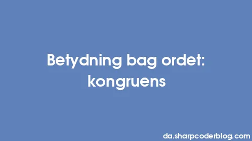 Betydning bag ordet: kongruens - Thumbnail