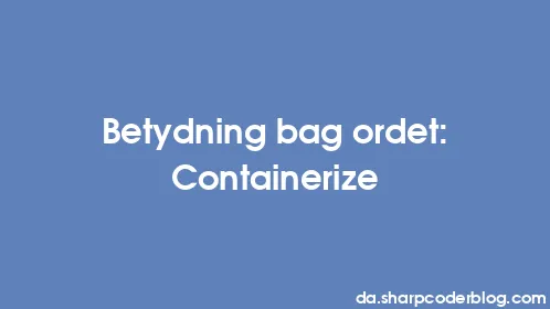 Betydning bag ordet: Containerize - Thumbnail