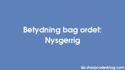 Betydning bag ordet: Nysgerrig - Thumbnail