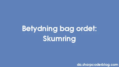 Betydning bag ordet: Skumring - Thumbnail